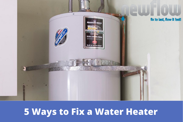 5 Ways to Fix a Water Heater - New Flow Plumbing Roseville
